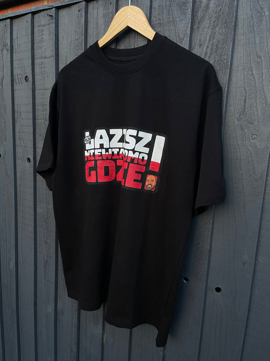 "ŁAZISZ NIE WIADOMO GDZIE" - T-Shirt